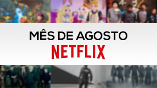 Agosto: estreias na Netflix